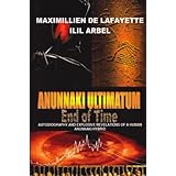 Anunnaki UltimatumEnd Of TimeAutobiography And Explosive Revelations Of A Human Anunnaki Hybrid