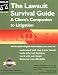 The Lawsuit Survival Guide: A Client's Companion to Litigation The Lawsuit Survival Guide: A Client's Companion to Litigation