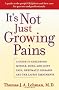 It's Not Just Growing Pains: A guide to childhood muscle, bone and joint pain, rheumatic diseases and the latest treatments
