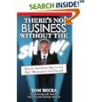 There's No Business Without the Show: Using Showbiz Skills to Get Blockbuster Sales