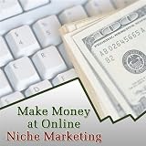 Make Money With Online Niche Marketing