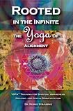 Rooted in the Infinite: The Yoga of Alignment