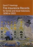 Fire insurance records for family and local historians, 1696 to 1920