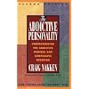 The Addictive Personality: Understanding the Addictive Process and Compulsive Behavior