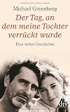 Produkt-Bild: Der Tag, an dem meine Tochter verr&uuml;ckt wurde: Eine wahre Geschichte