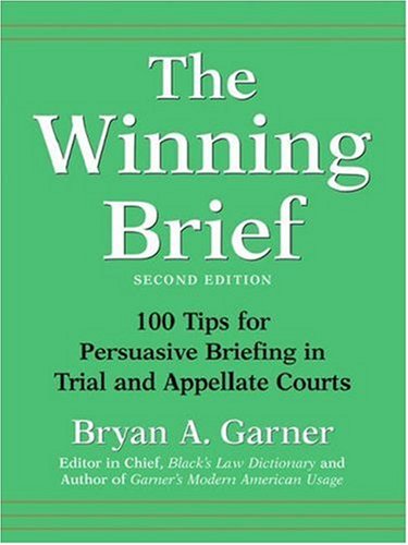 The Winning Brief: 100 Tips for Persuasive Briefing in Trial and Appellate Courts