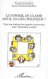 Le conseil de classe est-il un lieu politique ? : Pour une analyse des rapports de pouvoirs dans l'institution scolaire