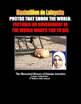 photos that shook the world. pictures no government in the world wants you to see!! vol. 2 (the illustrated history of human atrocities from1890 to the present day.) - maximillien de lafayette photos that shook the world. pictures no government in the world wants you to see!! vol. 2 (the illustrated history of human atrocities from1890 to the present day.) - maximillien de lafayette