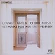 Grieg: Choir Music [Hybrid SACD]