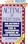 Acting Is Everything: An Actor's Guidebook for a Successful Career in Los Angeles