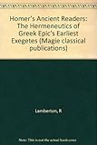Homer's ancient readers : the hermeneutics of Greek epic's earliest exegetes