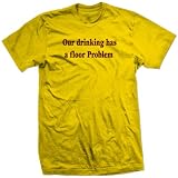 OUR DRINKING HAS A FLOOR PROBLEM party funny YR SHIRT