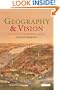 Geography and Vision: Seeing, Imagining and Representing the World (International Library of Human Geography)