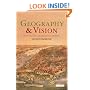 Geography and Vision: Seeing, Imagining and Representing the World (International Library of Human Geography)