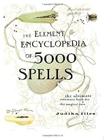 The Element Encyclopedia of 5000 Spells: The Ultimate Reference Book for the Magical Arts