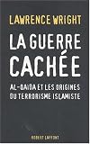 La guerre cach�e : Al-Qa�da et les origines du terrorisme islamiste