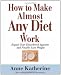 How to Make Almost Any Diet Work: Repair Your Disordered Appetite and Finally Lose Weight