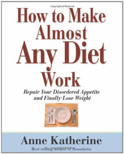 How to Make Almost Any Diet Work: Repair Your Disordered Appetite and Finally Lose Weight