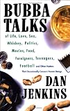 Bubba Talks: Of Life, Love, Sex, Whiskey, Politics, Foreigners, Teenagers, Movies, Food, Football, and Other Matters That Occasiona