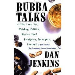 Bubba Talks: Of Life, Love, Sex, Whiskey, Politics, Foreigners, Teenagers, Movies, Food, Football, and Other Matters That Occasiona