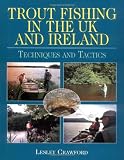 Trout Fishing in the UK and Ireland: Techniques and Tactics