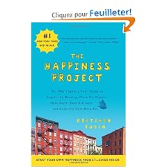 The Happiness Project: Or, Why I Spent a Year Trying to Sing in the Morning, Clean My Closets, Fight Right, Read Aristotle, and Generally Have More Fun