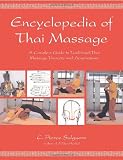 Encyclopedia of Thai Massage: A Complete Guide to Traditional Thai Massage Therapy and Acupressure