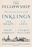The Fellowship: The Literary Lives of the Inklings: J.R.R. Tolkien, C. S. Lewis, Owen Barfield, Charles Williams