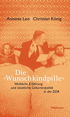 Die »Wunschkindpille«: Weibliche Erfahrung und staatliche Geburtenpolitik in der DDR (German Edition)
