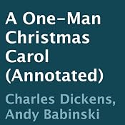 A One-Man Christmas Carol (Annotated) | [Charles Dickens, Andy Babinski]