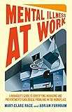 Mental illness at work : a manager's guide to identifying, managing and preventing psychological problems in the workplace