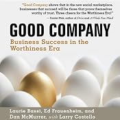 Good Company: Business Success in the Worthiness Era | [Laurie Bassi, Ed Frauenheim, Dan McMurrer]