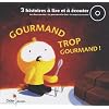 Gourmand trop gourmand ! 3 histoires � lire et � �couter (avec 1 CD audio)