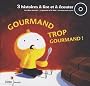 Gourmand trop gourmand ! 3 histoires � lire et � �couter (avec 1 CD audio)