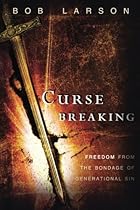 Curse Breaking: Freedom From the Bondage of Generational Sins
