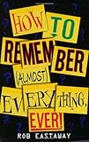 How to remember (almost) everything, ever!