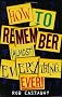 How to Remember (Almost) Everything, Ever!