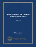 Conservation of the amphibia of the United States: a review