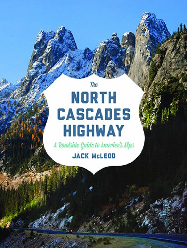 The North Cascades Highway: A Roadside Guide