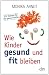 Bücher : Wie Kinder gesund und fit bleiben: 275 Rezepte für die ganze Familie