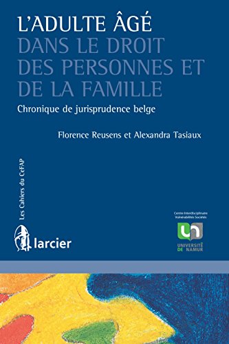 L'adulte âgé dans le droit des personnes et de la famille: Chronique de jurisprudence belge (Les Cahiers du CeFap) (French Edition)