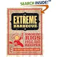 Extreme Barbecue: Smokin' Rigs and 100 Real Good Recipes