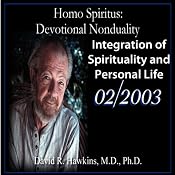 Homo Spiritus: Devotional Nonduality Series (Integration of Spirituality and Personal Life - February 2003) | [David R. Hawkins, M.D.]