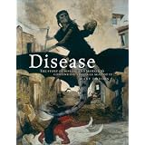 Disease: The Extraordinary Stories Behind History's Deadliest Killers