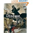 Disease: The Extraordinary Stories Behind History's Deadliest... by Mary Dobson