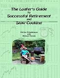 The Loafer's Guide To Successful Retirement And Slow Cooking