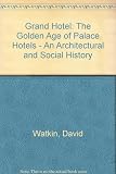Grand hotel : the golden age of palace hotels : an architectural and social history ... [et al.]