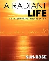 A Radiant Life: Raw Food and the Presence of Love