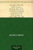 Narrative of the Life of J.D. Green, a Runaway Slave, from Kentucky Containing an Account of His Three Escapes, in 1839, 1846, and 1848