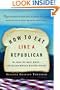 How to Eat Like a Republican: Or, Hold the Mayo, Muffy--I'm Feeling Miracle Whipped Tonight